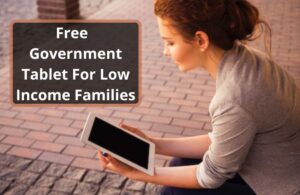 Get Free Government Tablet For low Income Families