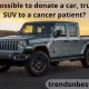 Is it possible to donate a car, truck, or SUV to a cancer patient