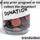 Is that any prior program or time to collect the donation