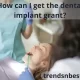 How can I get the dental implant grant