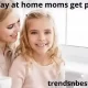 Do stay at home moms get paid