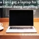 How can I get a laptop for free without doing anything