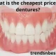 What is the cheapest price for dentures