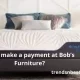 Can I make a payment at Bob’s Furniture