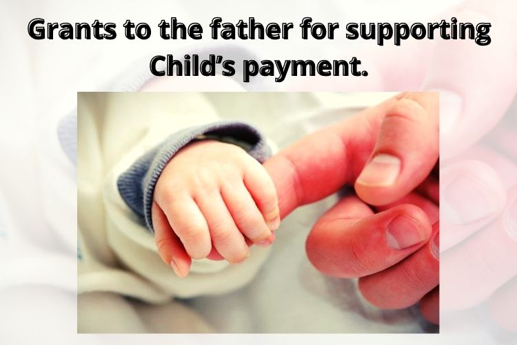 Grants to the father for supporting Child's payment