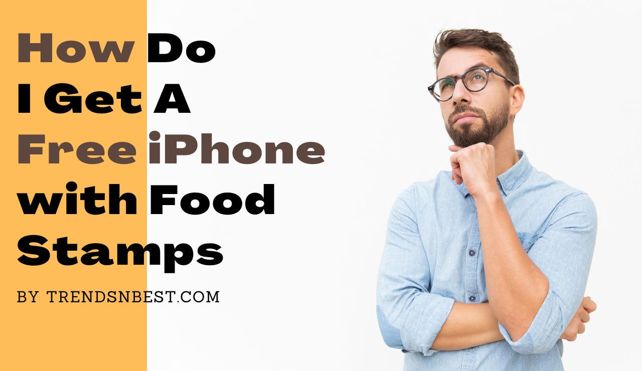 How Do I Get A Free iPhone with Food Stamps By Trendsnbest