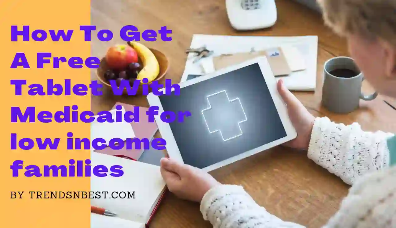How To Get A Free Tablet With Medicaid for low income families
