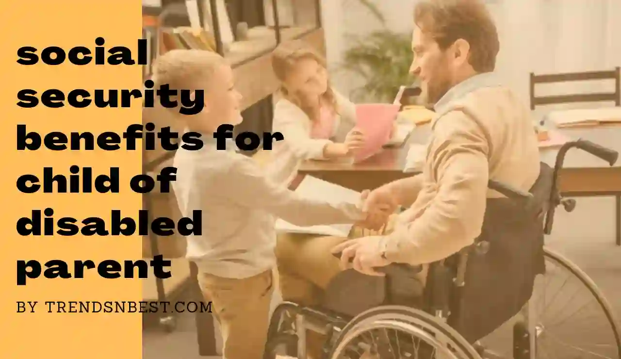 social security benefits for child of disabled parent